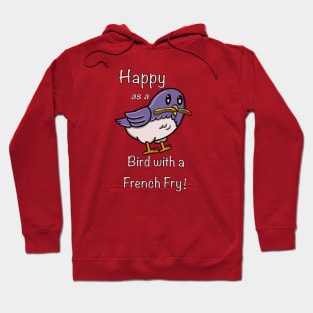 Happy as a Bird with a French Fry Hoodie